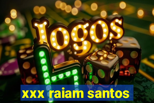 xxx raiam santos